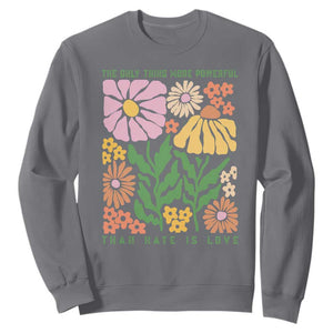 The Only Thing More Powerful Than Hate Is Love Sweatshirt Retro Floral Bunny Inspirational Quote TS02 Charcoal Print Your Wear