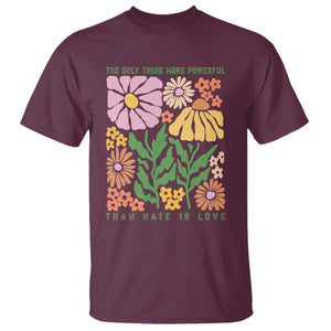 The Only Thing More Powerful Than Hate Is Love T Shirt Retro Floral Bunny Inspirational Quote TS02 Maroon Print Your Wear