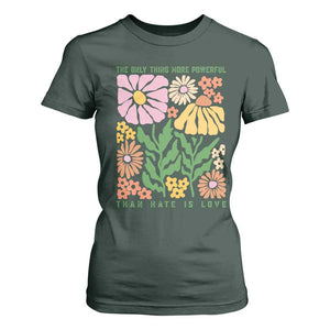 The Only Thing More Powerful Than Hate Is Love T Shirt For Women Retro Floral Bunny Inspirational Quote TS02 Dark Forest Green Print Your Wear
