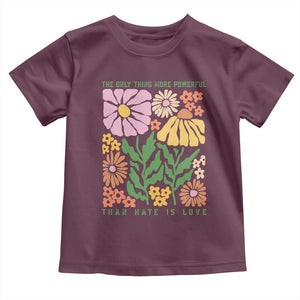 The Only Thing More Powerful Than Hate Is Love Toddler T Shirt Retro Floral Bunny Inspirational Quote TS02 Maroon Print Your Wear