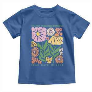 The Only Thing More Powerful Than Hate Is Love Toddler T Shirt Retro Floral Bunny Inspirational Quote TS02 Royal Blue Print Your Wear