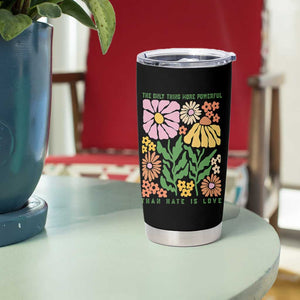 The Only Thing More Powerful Than Hate Is Love Tumbler Cup Retro Floral Bunny Inspirational Quote TS02 Print Your Wear