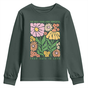 The Only Thing More Powerful Than Hate Is Love Youth Sweatshirt Retro Floral Bunny Inspirational Quote TS02 Dark Forest Green Print Your Wear