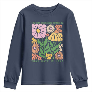 The Only Thing More Powerful Than Hate Is Love Youth Sweatshirt Retro Floral Bunny Inspirational Quote TS02 Navy Print Your Wear