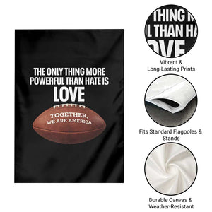 The Only Thing More Powerful Than Hate Is Love Garden Flag Together We Are America Football Bunny Inspirational Quote TS02 Print Your Wear