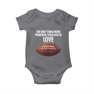 The Only Thing More Powerful Than Hate Is Love Baby Onesie Together We Are America Football Bunny Inspirational Quote TS02 Charcoal Print Your Wear