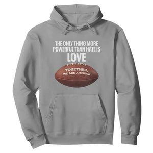 The Only Thing More Powerful Than Hate Is Love Hoodie Together We Are America Football Bunny Inspirational Quote TS02 Sport Gray Print Your Wear