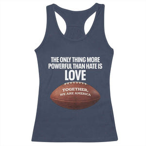 The Only Thing More Powerful Than Hate Is Love Racerback Tank Top Together We Are America Football Bunny Inspirational Quote TS02 Navy Print Your Wear
