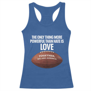 The Only Thing More Powerful Than Hate Is Love Racerback Tank Top Together We Are America Football Bunny Inspirational Quote TS02 Royal Blue Print Your Wear