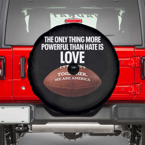 The Only Thing More Powerful Than Hate Is Love Spare Tire Cover Together We Are America Football Bunny Inspirational Quote TS02 Black Print Your Wear