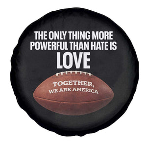 The Only Thing More Powerful Than Hate Is Love Spare Tire Cover Together We Are America Football Bunny Inspirational Quote TS02 Print Your Wear