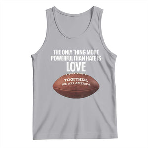 The Only Thing More Powerful Than Hate Is Love Tank Top Together We Are America Football Bunny Inspirational Quote TS02 Athletic Heather Print Your Wear