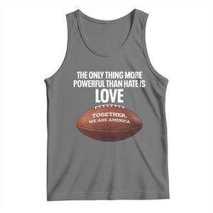 The Only Thing More Powerful Than Hate Is Love Tank Top Together We Are America Football Bunny Inspirational Quote TS02 Black Heather Print Your Wear