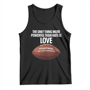 The Only Thing More Powerful Than Hate Is Love Tank Top Together We Are America Football Bunny Inspirational Quote TS02 Black Print Your Wear