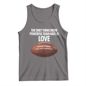 The Only Thing More Powerful Than Hate Is Love Tank Top Together We Are America Football Bunny Inspirational Quote TS02 Deep Heather Print Your Wear