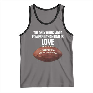 The Only Thing More Powerful Than Hate Is Love Tank Top Together We Are America Football Bunny Inspirational Quote TS02 Deep Heather Black Print Your Wear