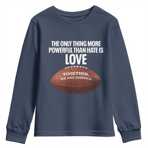 The Only Thing More Powerful Than Hate Is Love Youth Sweatshirt Together We Are America Football Bunny Inspirational Quote TS02 Navy Print Your Wear