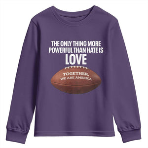 The Only Thing More Powerful Than Hate Is Love Youth Sweatshirt Together We Are America Football Bunny Inspirational Quote TS02 Purple Print Your Wear