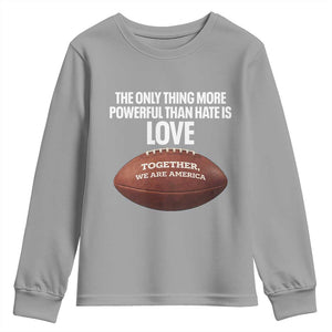 The Only Thing More Powerful Than Hate Is Love Youth Sweatshirt Together We Are America Football Bunny Inspirational Quote TS02 Sport Gray Print Your Wear