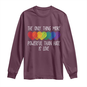 The Only Thing More Powerful Than Hate Is Love Long Sleeve Shirt Rainbow Hearts Pride Unity Bunny Inspirational Quote TS02 Maroon Print Your Wear