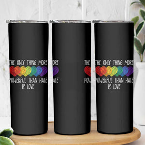 The Only Thing More Powerful Than Hate Is Love Skinny Tumbler Rainbow Hearts Pride Unity Bunny Inspirational Quote TS02 Print Your Wear
