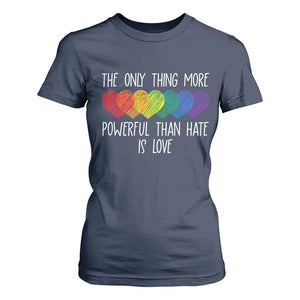 The Only Thing More Powerful Than Hate Is Love T Shirt For Women Rainbow Hearts Pride Unity Bunny Inspirational Quote TS02 Navy Print Your Wear