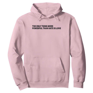 The Only Thing More Powerful Than Hate Is Love Hoodie Minimalist Unity Bunny Inspirational Quote TS02 Light Pink Print Your Wear