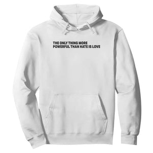 The Only Thing More Powerful Than Hate Is Love Hoodie Minimalist Unity Bunny Inspirational Quote TS02 White Print Your Wear
