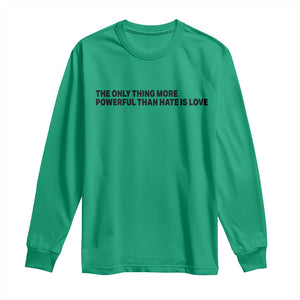 The Only Thing More Powerful Than Hate Is Love Long Sleeve Shirt Minimalist Unity Bunny Inspirational Quote TS02 Irish Green Print Your Wear
