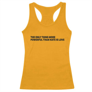 The Only Thing More Powerful Than Hate Is Love Racerback Tank Top Minimalist Unity Bunny Inspirational Quote TS02 Gold Print Your Wear