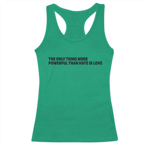 The Only Thing More Powerful Than Hate Is Love Racerback Tank Top Minimalist Unity Bunny Inspirational Quote TS02 Irish Green Print Your Wear