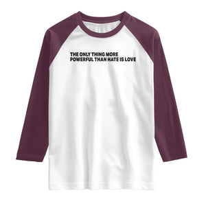The Only Thing More Powerful Than Hate Is Love Raglan Shirt Minimalist Unity Bunny Inspirational Quote TS02 White Maroon Print Your Wear