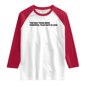 The Only Thing More Powerful Than Hate Is Love Raglan Shirt Minimalist Unity Bunny Inspirational Quote TS02 White Red Print Your Wear
