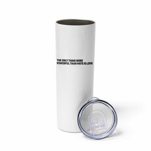 The Only Thing More Powerful Than Hate Is Love Skinny Tumbler Minimalist Unity Bunny Inspirational Quote TS02 Print Your Wear