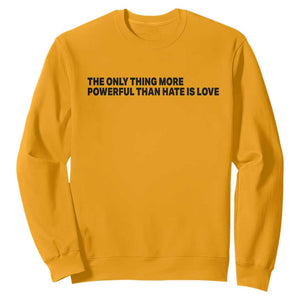 The Only Thing More Powerful Than Hate Is Love Sweatshirt Minimalist Unity Bunny Inspirational Quote TS02 Gold Print Your Wear