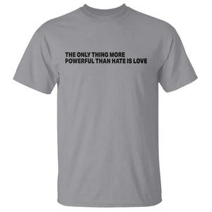 The Only Thing More Powerful Than Hate Is Love T Shirt Minimalist Unity Bunny Inspirational Quote TS02 Sport Gray Print Your Wear