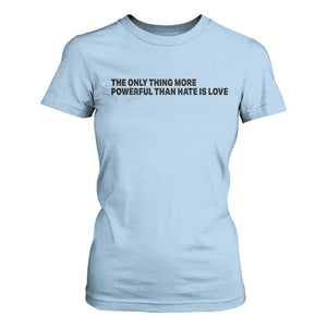 The Only Thing More Powerful Than Hate Is Love T Shirt For Women Minimalist Unity Bunny Inspirational Quote TS02 Light Blue Print Your Wear