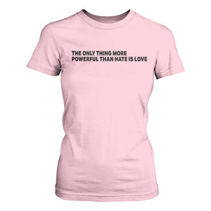 The Only Thing More Powerful Than Hate Is Love T Shirt For Women Minimalist Unity Bunny Inspirational Quote TS02 Light Pink Print Your Wear