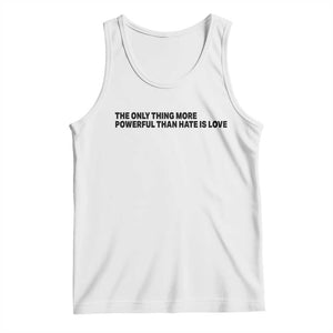 The Only Thing More Powerful Than Hate Is Love Tank Top Minimalist Unity Bunny Inspirational Quote TS02 White Print Your Wear