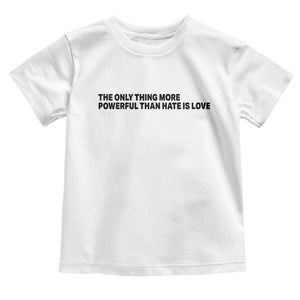 The Only Thing More Powerful Than Hate Is Love Toddler T Shirt Minimalist Unity Bunny Inspirational Quote TS02 White Print Your Wear