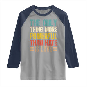 The Only Thing More Powerful Than Hate Is Love Raglan Shirt Bold Retro Typography Bunny Inspirational Quote TS02 Sport Gray Navy Print Your Wear
