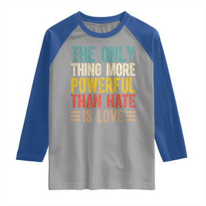 The Only Thing More Powerful Than Hate Is Love Raglan Shirt Bold Retro Typography Bunny Inspirational Quote TS02 Sport Gray Royal Print Your Wear