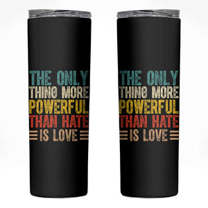 The Only Thing More Powerful Than Hate Is Love Skinny Tumbler Bold Retro Typography Bunny Inspirational Quote TS02 Black Print Your Wear