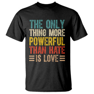 The Only Thing More Powerful Than Hate Is Love T Shirt Bold Retro Typography Bunny Inspirational Quote TS02 Black Print Your Wear