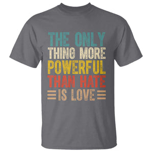 The Only Thing More Powerful Than Hate Is Love T Shirt Bold Retro Typography Bunny Inspirational Quote TS02 Charcoal Print Your Wear
