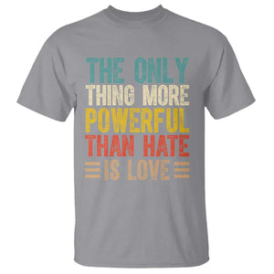 The Only Thing More Powerful Than Hate Is Love T Shirt Bold Retro Typography Bunny Inspirational Quote TS02 Sport Gray Print Your Wear