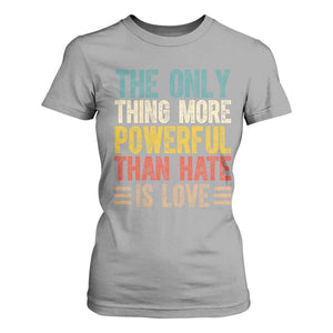 The Only Thing More Powerful Than Hate Is Love T Shirt For Women Bold Retro Typography Bunny Inspirational Quote TS02 Sport Gray Print Your Wear
