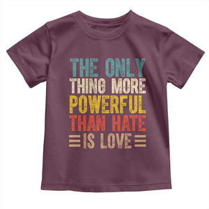The Only Thing More Powerful Than Hate Is Love Toddler T Shirt Bold Retro Typography Bunny Inspirational Quote TS02 Maroon Print Your Wear