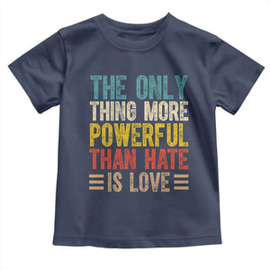 The Only Thing More Powerful Than Hate Is Love Toddler T Shirt Bold Retro Typography Bunny Inspirational Quote TS02 Navy Print Your Wear
