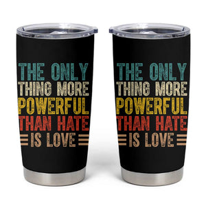 The Only Thing More Powerful Than Hate Is Love Tumbler Cup Bold Retro Typography Bunny Inspirational Quote TS02 Black Print Your Wear